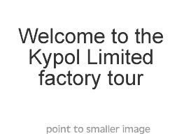 welcome to the Kypol Limited factory tour
